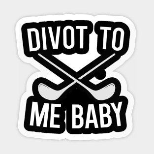 Divot To Me Baby Sticker